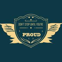não Pare até você é orgulhoso t camisa Projeto motivacional citações, motivacionais t camisa Projeto logotipo tipo. vetor