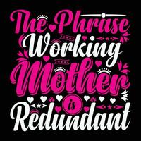 a frase trabalhando mãe é redundante camisa impressão modelo vetor