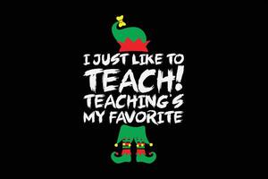 Eu somente gostar para Ensinar ensinamentos meu favorito professor Natal camisa Projeto vetor