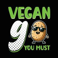 vegano ir você devo tipografia vetor projeto, vegano camisa, engraçado vegano Camisetas, vegetariano camisa, veterinário camiseta, vegetal amante presente