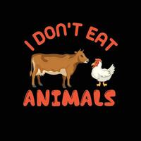 Eu não comer meu animais tipografia vetor projeto, vegano camisa, engraçado vegano Camisetas, vegetariano camisa, veterinário camiseta, animal direitos, animal amante presente