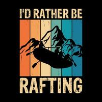 eu ia em vez de estar rafting engraçado jangada passeios de barco vintage viga rafting camiseta Projeto vetor