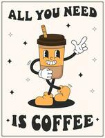 vetor desenho animado retro mascote do café. letras todos você precisar é café. vintage estilo anos 70, anos 60, decada de 50 personagem. groovy poster para café casa e cafeteria.