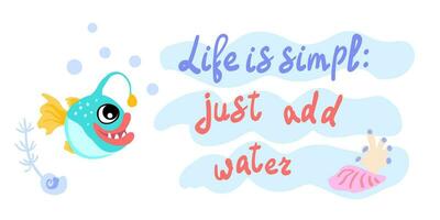 vida é simples somente adicionar água. pescador peixe com cartuchos, bolhas e algas dentro a oceano. para cartazes, impressões em roupas. vetor