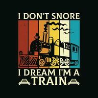 engraçado locomotiva t camisa Projeto. Eu não ronco Eu Sonhe eu sou uma trem t camisa. vetor