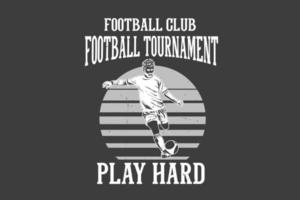 torneio de futebol do clube de futebol play hard design de silhueta vetor