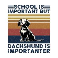 escola é importante mas dachshund é importante tipografia camiseta Projeto vetor