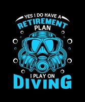 sim Eu Faz ter uma aposentadoria plano Eu jogar em mergulho mergulho mergulho camiseta Projeto amante vetor