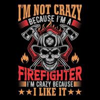 eu não sou louco porque sou bombeiro, sou louco porque gosto - design de camiseta vector bombeiro