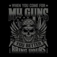 quando você venha para meu armas você Melhor trazer Sua - crânio com arma de fogo camiseta Projeto , poster vetor