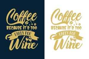 café porque é muito cedo para vinho tipografia colorida design de citações de café para camisetas e mercadorias vetor