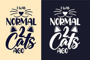 eu era normal há 2 gatos tipografia lettering gato camisetas design citações para camisetas e mercadorias vetor
