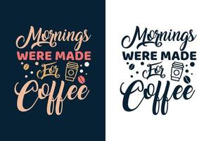 as manhãs foram feitas para a tipografia do café, letras do design da camiseta do café vetor