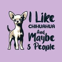 Eu gostar chihuahua e pode ser 3 pessoas tipografia camiseta Projeto vetor