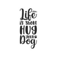 a vida é curta abrace seu cachorro, cachorro, tipografia, letras, t, citações, camiseta vetor