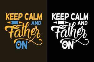 mantenha a calma e a tipografia do pai no design da camiseta do dia dos pais vetor