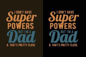 eu não tenho poderes, mas eu sou um pai e isso é muito próximo do dia dos pais ou citações do slogan da camiseta do pai vetor