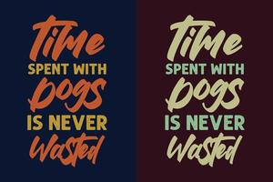 o tempo gasto com cachorros nunca é desperdiçado tipografia nicho de cachorro camisetas design citações vetor