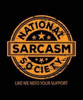 sociedade nacional do sarcasmo. como se precisássemos do seu apoio. camiseta engraçada sarcástica vetor