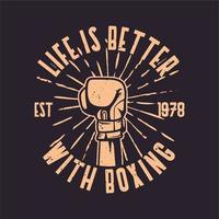 boxe citação slogan tipografia a vida é melhor com a ilustração de luvas de boxe soco em estilo retro vintage vetor