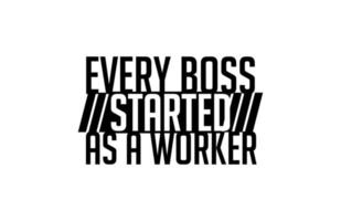 todo chefe começou como um trabalhador ... vetor