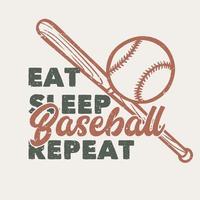 design de camiseta comer dormir beisebol repetir com beisebol e um bastão ilustração vintage vetor