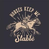 t-shirt design slogan tipografia cavalo mantenha-me estável com homem cavalgando ilustração vintage vetor