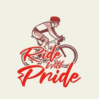 desenho de camiseta passeio com orgulho com homem andando de bicicleta ilustração vintage vetor