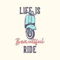 t-shirt design slogan tipografia a vida é linda passeio com clássico motor de scooter ilustração vintage vetor