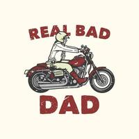 t-shirt design slogan tipografia péssimo pai com homem andando de motocicleta ilustração vintage vetor