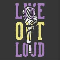 t-shirt design slogan tipografia ao vivo barulhento com microfone ilustração vintage vetor