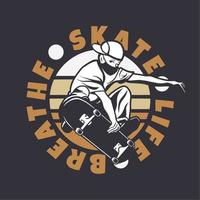 logo design skate life respire com homem jogando skateboard ilustração vintage vetor