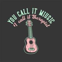 t-shirt design slogan tipografia you call it music ii cal it terapeuta com ukulele ilustração vintage vetor