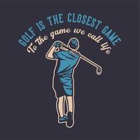 t shirt design golf é o jogo mais próximo do jogo que chamamos de vida com golfista man swinging golf club ilustração vintage vetor