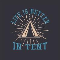 A vida do design da camiseta é melhor em uma barraca com barraca de acampamento ilustração vintage vetor