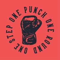 t-shirt design slogan tipografia um soco na primeira etapa com luvas de boxe ilustração vintage vetor