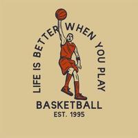 A vida do design da camiseta é melhor quando você joga basquete em 1995 com o homem jogando basquete fazendo slam dunk ilustração vintage vetor