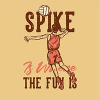 t-shirt design slogan tipografia pico é onde a diversão está com jogador de voleibol pico uma ilustração vintage de voleibol vetor