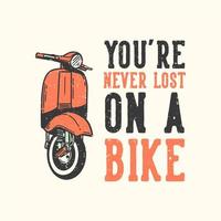 design de t-shirt slogan tipografia nunca se perde numa bicicleta com a clássica ilustração vintage com motor de scooter vetor