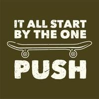 t-shirt design slogan tipografia tudo começa pelo on push com skate ilustração vintage vetor