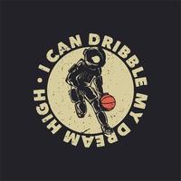 design de camiseta eu posso driblar meu sonho alto com um astronauta jogando basquete ilustração vintage vetor