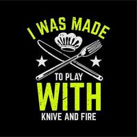 t shirt design eu fui feito para brincar com faca e fogo com faca, garfo, chapéu de chef e vetor