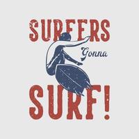 design de camiseta surfistas vão surfar com surfista surfando ilustração vintage vetor