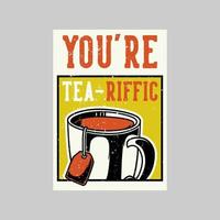 design de poster vintage você é ilustração retro tea-riffic vetor