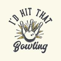 tipografia de slogan vintage i'd that bowling for t shirt design vetor