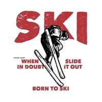 t-shirt design ski em caso de dúvida deslize-o nascido para esquiar com o homem esquiando fazendo sua atração vintage ilustração vetor