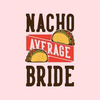 slogan vintage tipografia nacho noiva média para design de camisetas vetor