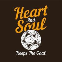 t shirt design de coração e alma mantém o objetivo com bola de futebol e fundo marrom ilustração vintage vetor