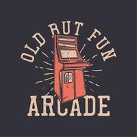 camiseta com design antigo, mas divertido, arcade com ilustração vintage de fliperama vetor