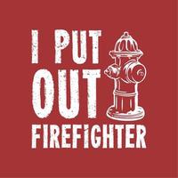 projeto da camiseta eu apaguei o bombeiro Eu apaguei o bombeiro com hidrante e ilustração vintage com fundo vermelho vetor